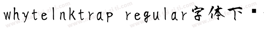 whytelnktrap regular字体下载字体转换
